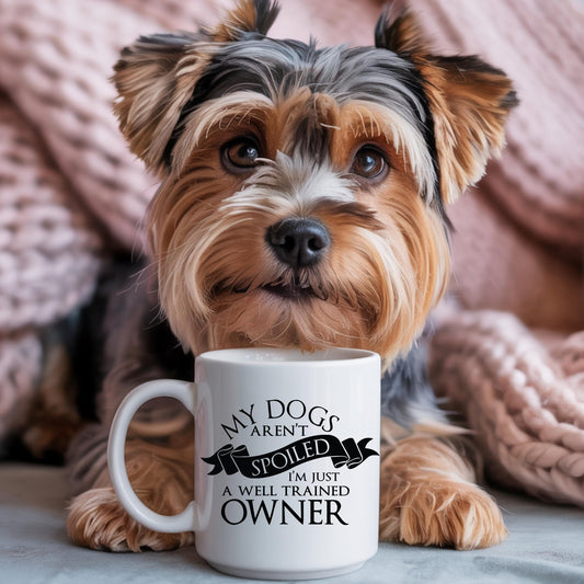 My Dogs Aren't Spoiled I'm Just a Well Trained Owner Mug | Ceramic 11oz 15oz