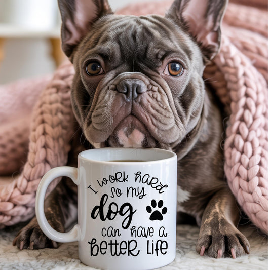 I Work Hard So My Dog Can Have A Better Life Mug | Paw Print, Ceramic 11oz 15oz; Mug for Pet owners