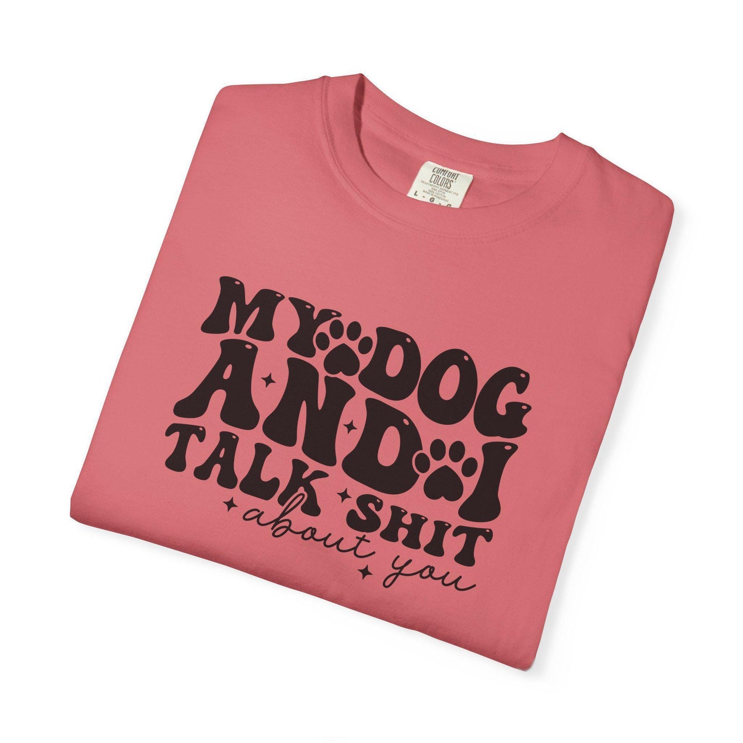 My Dog and I Talk Shit T-shirt | Sarcastic Dog Lover Tee; Dog Walk outfit