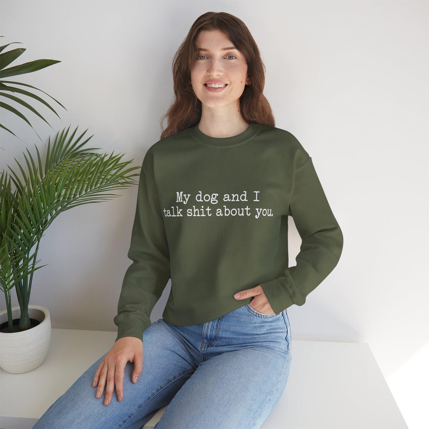 My Dog and I Talk Shit About You Sweatshirt | Funny Dog Quote Crewneck; Witty Pet Sweatshirt