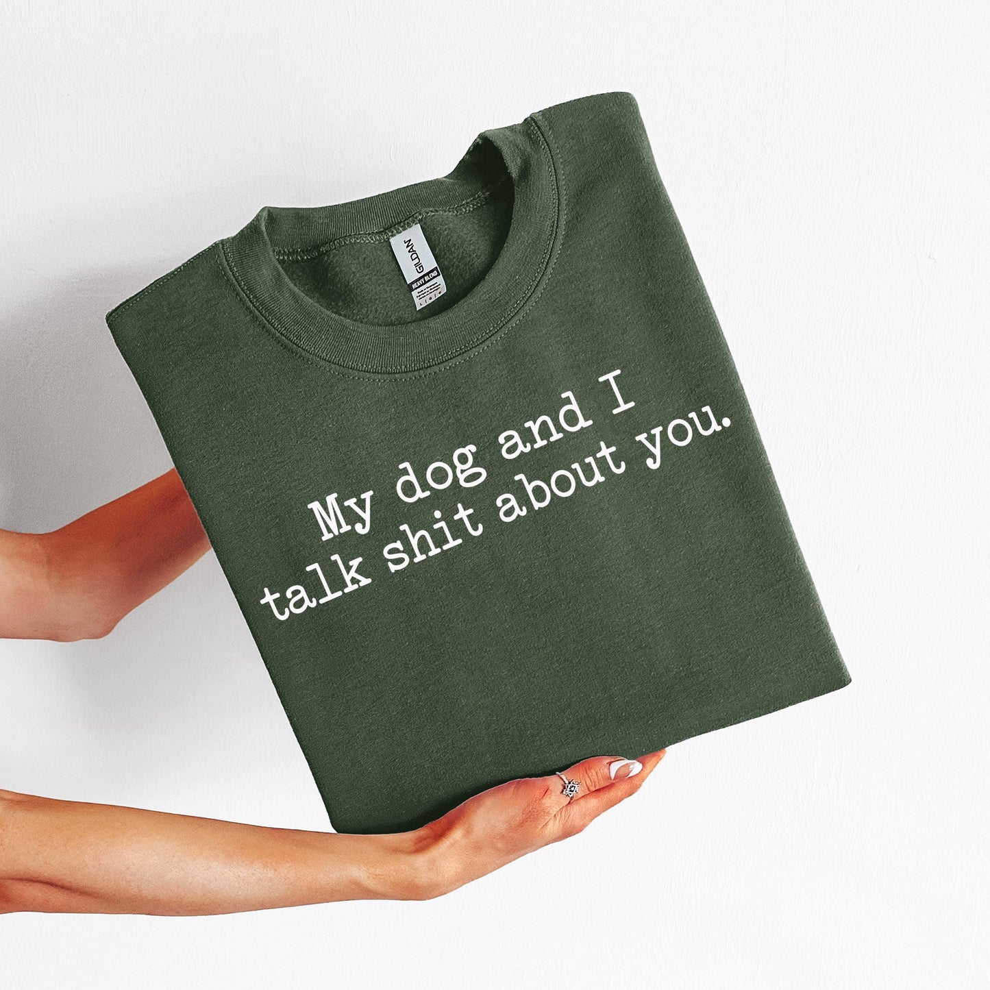 My Dog and I Talk Shit About You Sweatshirt | Funny Dog Quote Crewneck; Witty Pet Sweatshirt