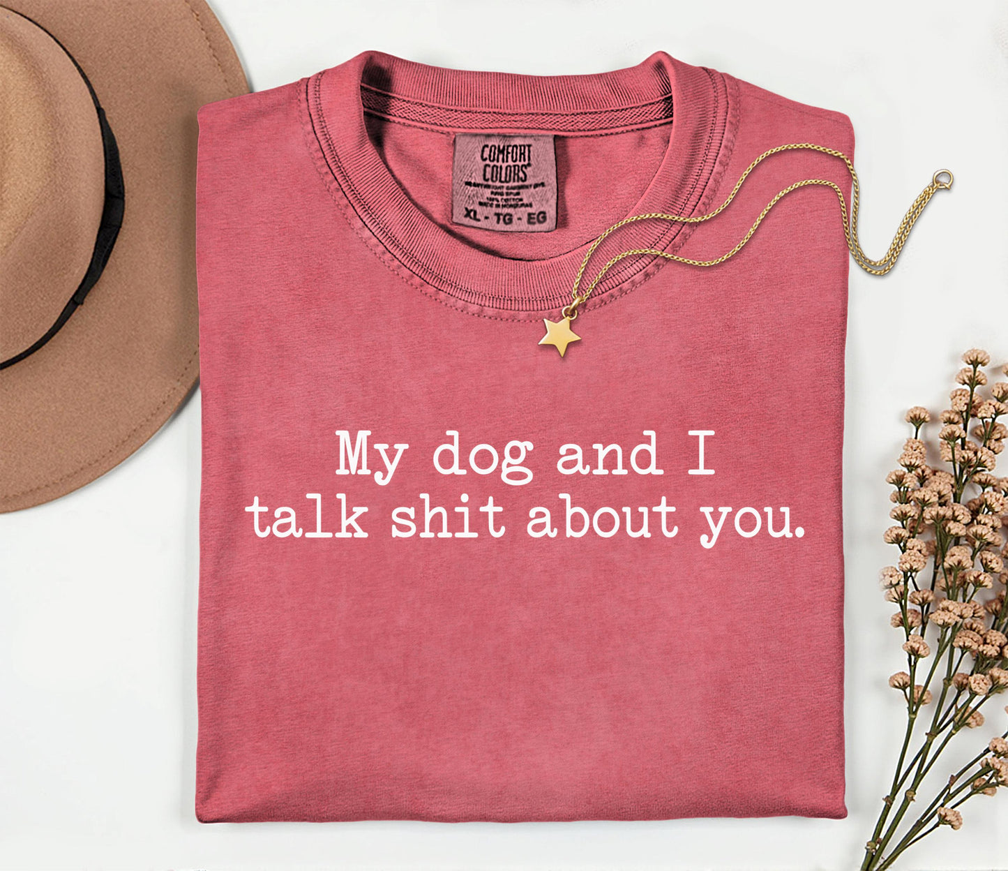 My Dog and I Talk Shit About You T-Shirt - | Funny Dog Quote T-shirt ; Witty Dog Quote Tee