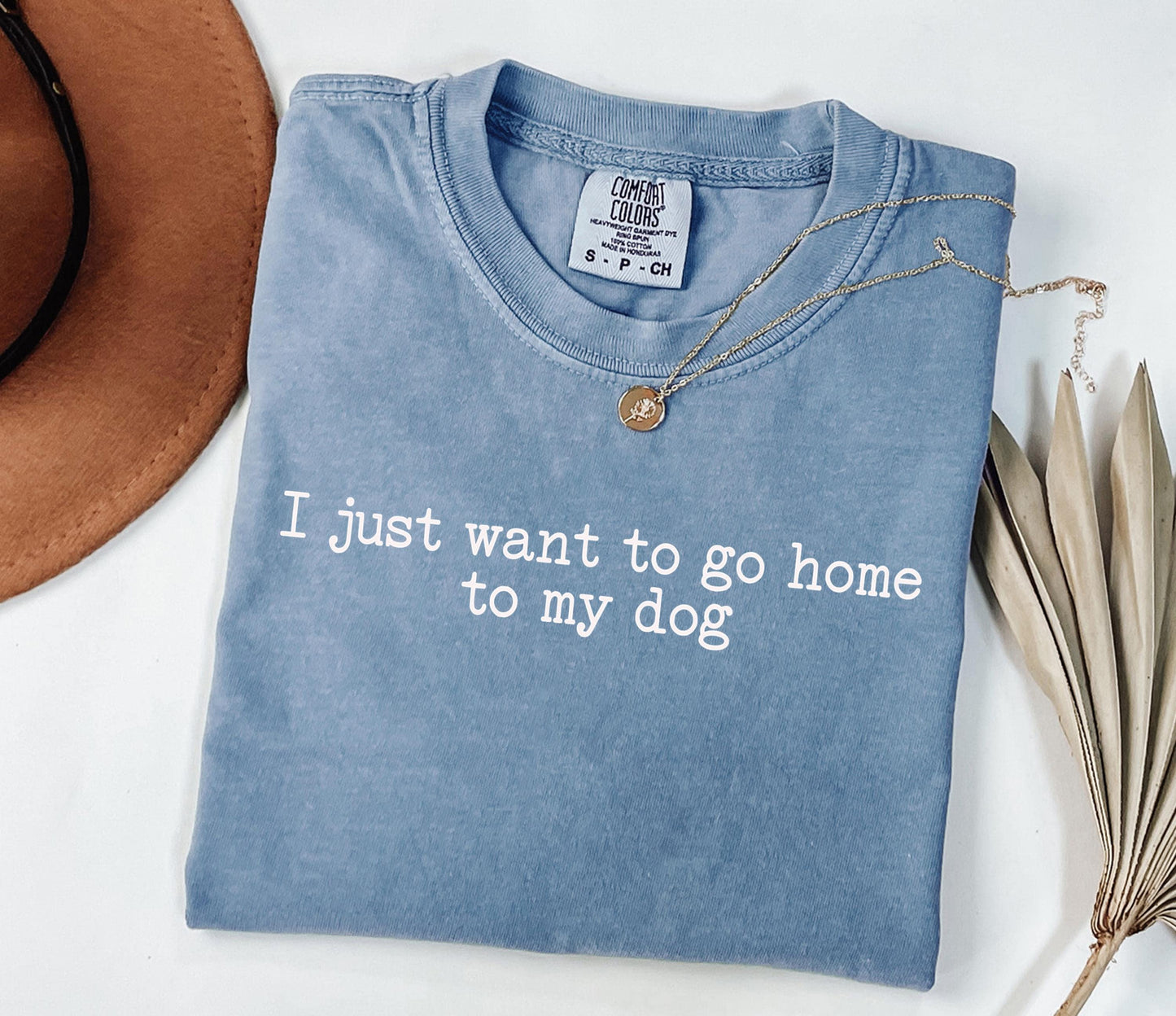 I Just Want to Go Home to My Dog T-Shirt; White Font Shirt