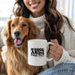 Dog Lover Mug Ceramic White: 11oz or 15oz Funny Sarcastic Coffee Mug
