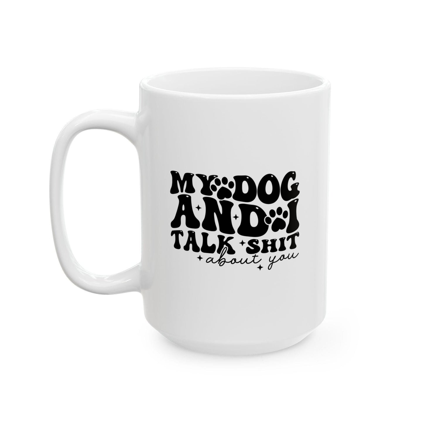 Dog Lover Mug Ceramic White: 11oz or 15oz Funny Sarcastic Coffee Mug