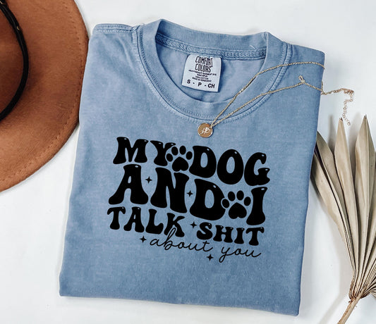 My Dog and I Talk Shit T-shirt | Sarcastic Dog Lover Tee; Dog Walk outfit