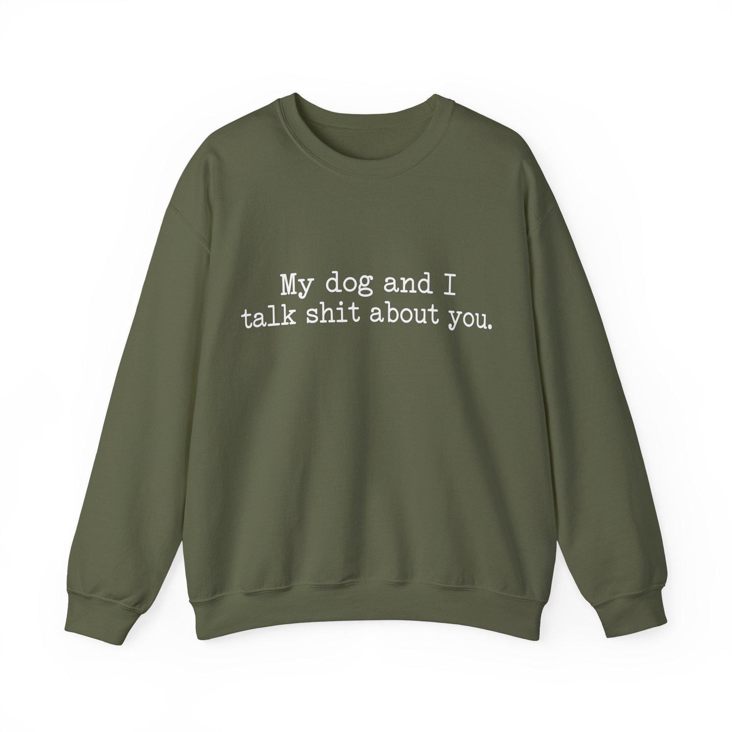 My Dog and I Talk Shit About You Sweatshirt | Funny Dog Quote Crewneck; Witty Pet Sweatshirt