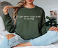 I Just Want to Go Home to My Dog Crewneck Sweatshirt; Dog Quote Crewneck