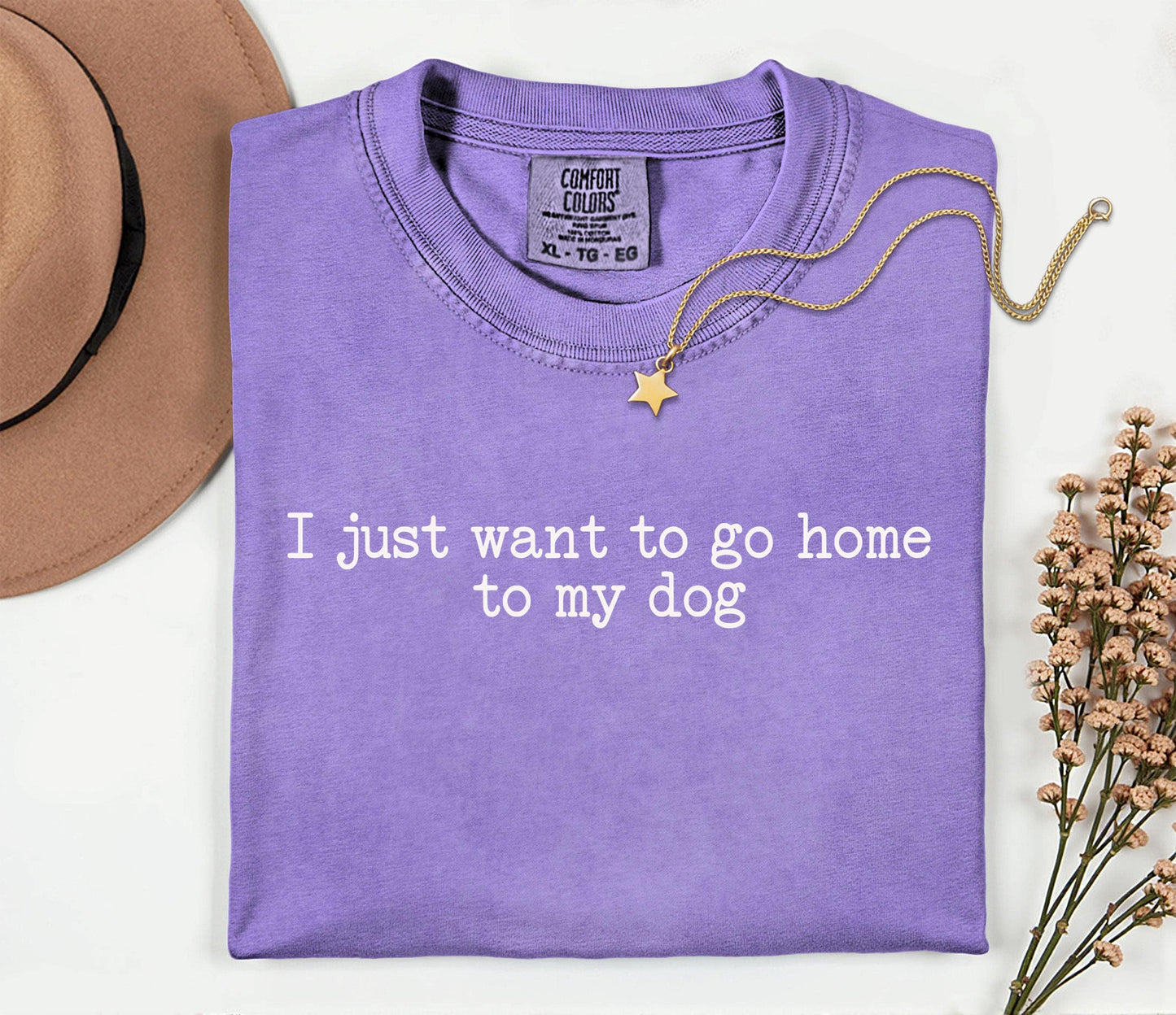 I Just Want to Go Home to My Dog T-Shirt; White Font Shirt