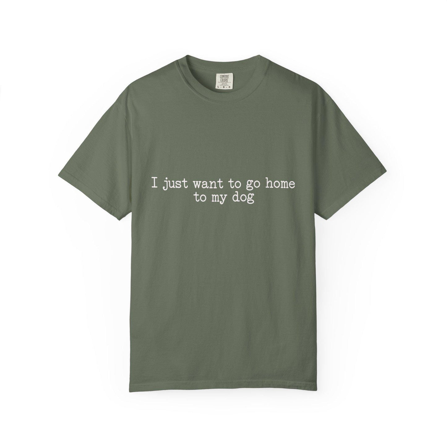 I Just Want to Go Home to My Dog T-Shirt; White Font Shirt